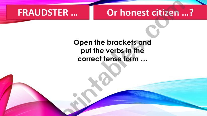 FRAUDSTER OR HONEST CITIZEN [tense use practice]